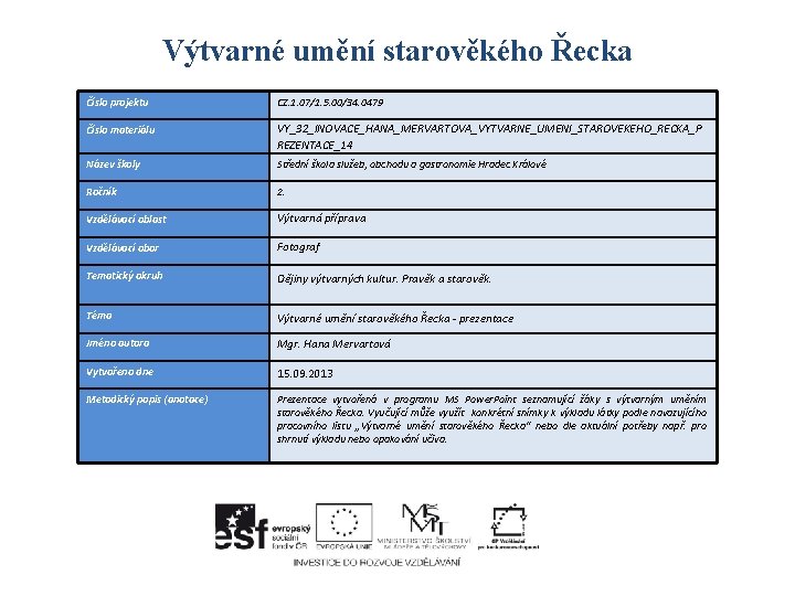 Výtvarné umění starověkého Řecka Číslo projektu CZ. 1. 07/1. 5. 00/34. 0479 Číslo materiálu