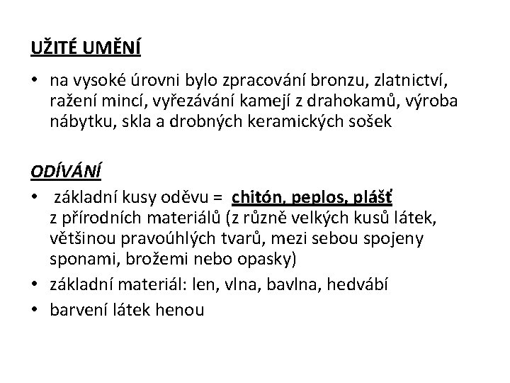 UŽITÉ UMĚNÍ • na vysoké úrovni bylo zpracování bronzu, zlatnictví, ražení mincí, vyřezávání kamejí