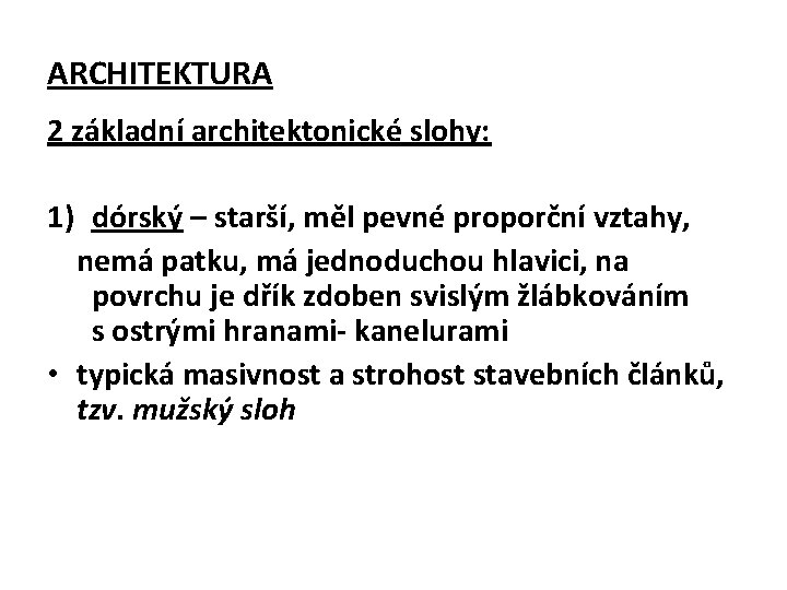 ARCHITEKTURA 2 základní architektonické slohy: 1) dórský – starší, měl pevné proporční vztahy, nemá