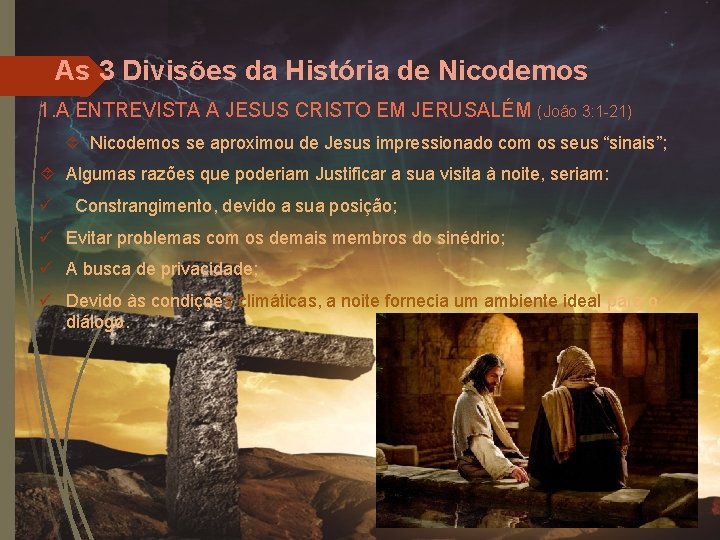 As 3 Divisões da História de Nicodemos 1. A ENTREVISTA A JESUS CRISTO EM