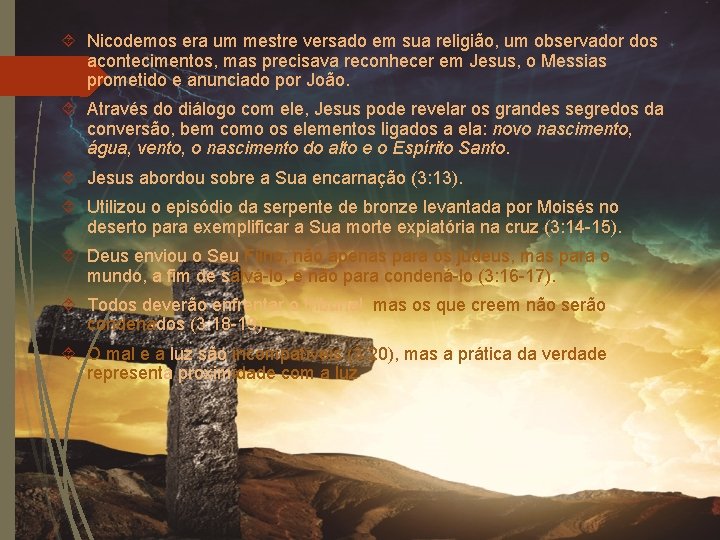  Nicodemos era um mestre versado em sua religião, um observador dos acontecimentos, mas