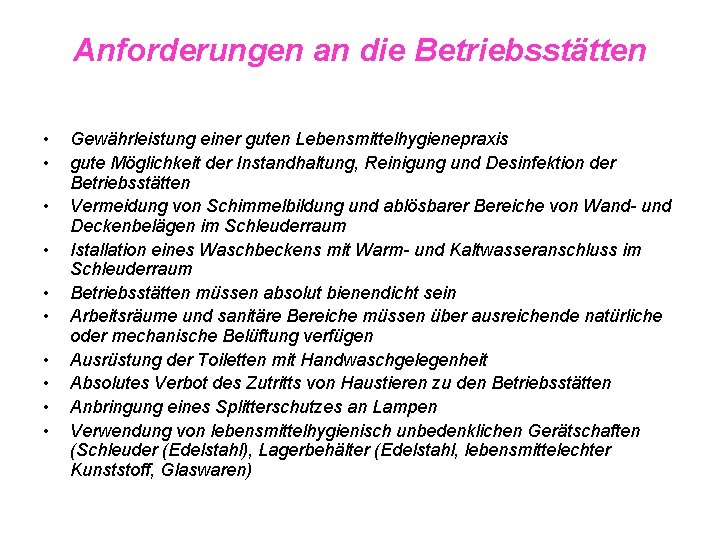 Anforderungen an die Betriebsstätten • • • Gewährleistung einer guten Lebensmittelhygienepraxis gute Möglichkeit der