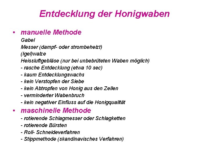 Entdecklung der Honigwaben • manuelle Methode Gabel Messer (dampf- oder strombeheizt) (Igel)walze Heissluftgebläse (nur