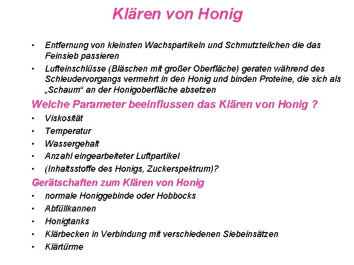 Klären von Honig • • Entfernung von kleinsten Wachspartikeln und Schmutzteilchen die das Feinsieb