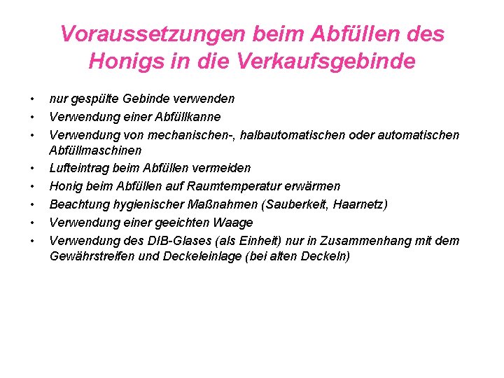 Voraussetzungen beim Abfüllen des Honigs in die Verkaufsgebinde • • nur gespülte Gebinde verwenden