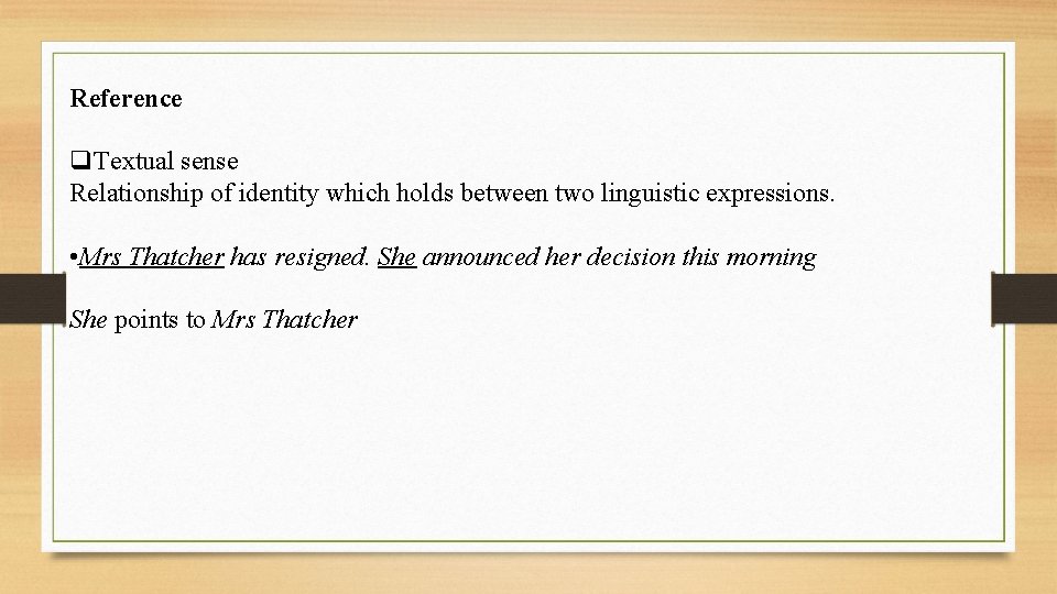 Reference q. Textual sense Relationship of identity which holds between two linguistic expressions. •