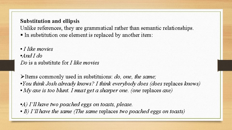 Substitution and ellipsis Unlike references, they are grammatical rather than semantic relationships. § In