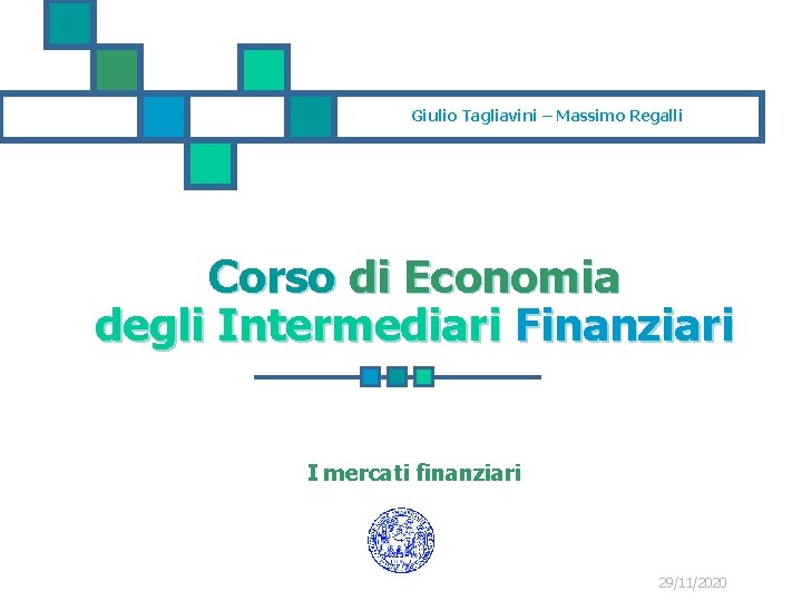 Giulio Tagliavini – Massimo Regalli Corso di Economia degli Intermediari Finanziari I mercati finanziari