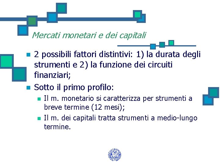 Mercati monetari e dei capitali n n 2 possibili fattori distintivi: 1) la durata