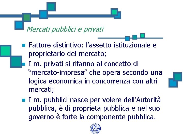 Mercati pubblici e privati n n n Fattore distintivo: l’assetto istituzionale e proprietario del