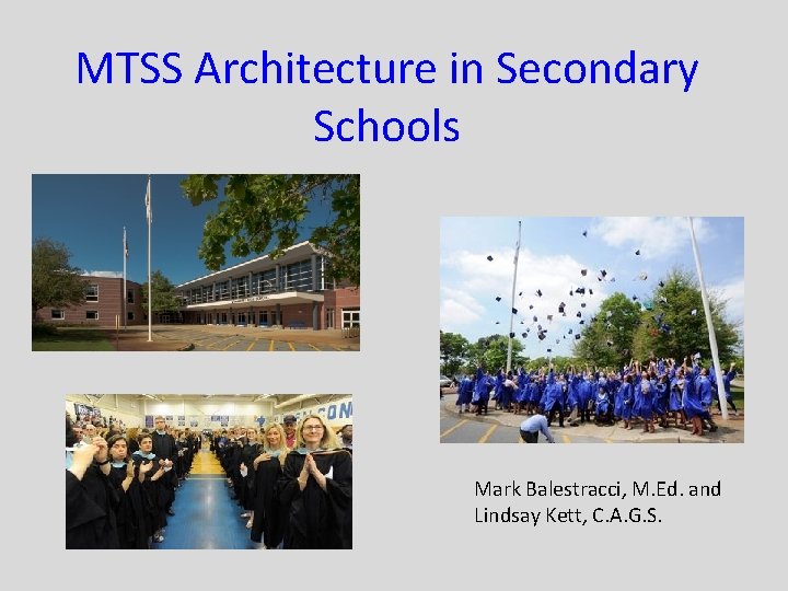 MTSS Architecture in Secondary Schools Mark Balestracci, M. Ed. and Lindsay Kett, C. A.