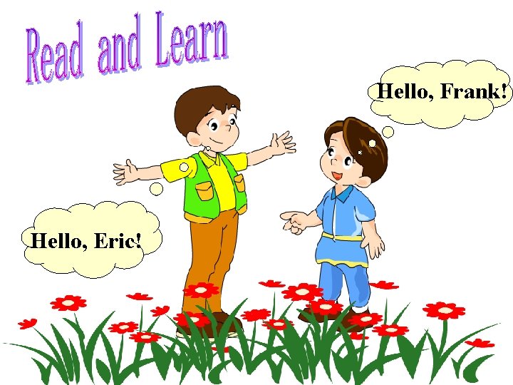Hello, Frank! Hello, Eric! 