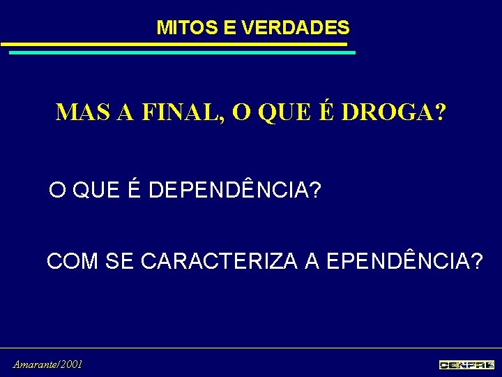 MITOS E VERDADES MAS A FINAL, O QUE É DROGA? O QUE É DEPENDÊNCIA?