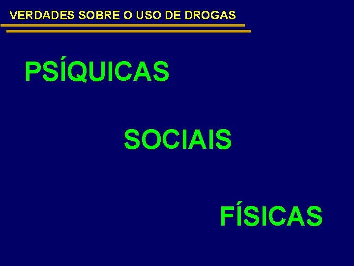 VERDADES SOBRE O USO DE DROGAS PSÍQUICAS SOCIAIS FÍSICAS 