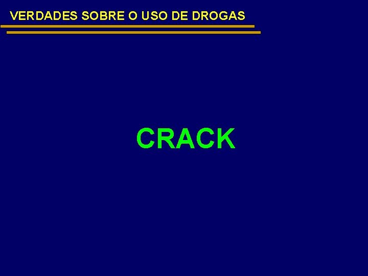 VERDADES SOBRE O USO DE DROGAS CRACK 