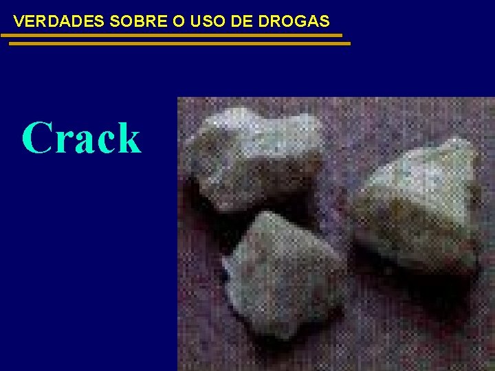 VERDADES SOBRE O USO DE DROGAS Crack 