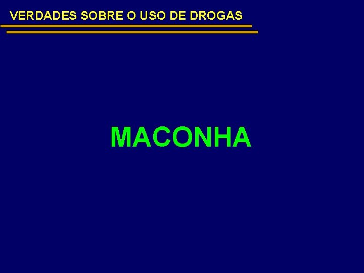 VERDADES SOBRE O USO DE DROGAS MACONHA 