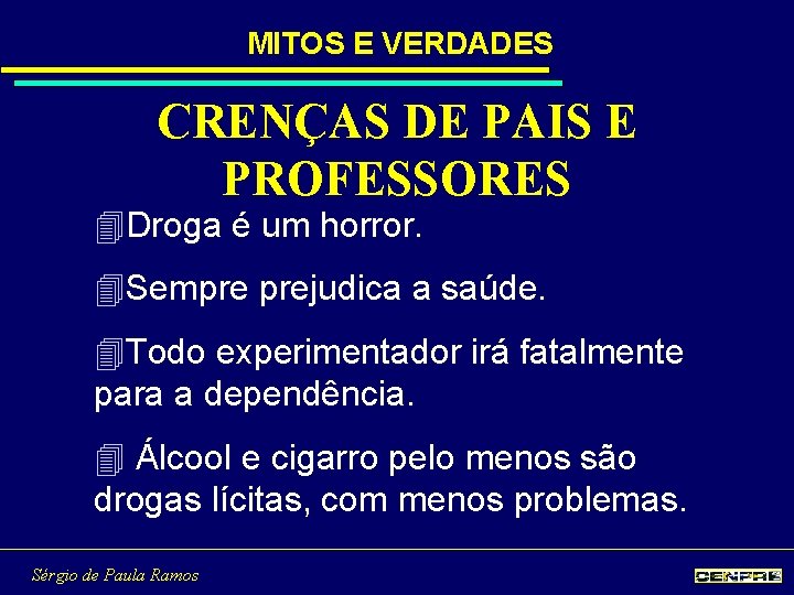 MITOS E VERDADES CRENÇAS DE PAIS E PROFESSORES 4 Droga é um horror. 4