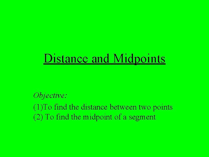 Distance and Midpoints Objective: (1)To find the distance between two points (2) To find