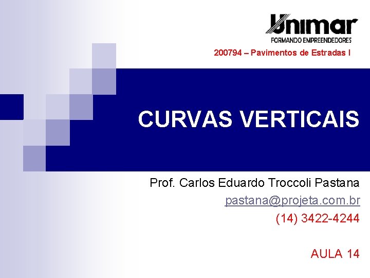 200794 – Pavimentos de Estradas I CURVAS VERTICAIS Prof. Carlos Eduardo Troccoli Pastana pastana@projeta.