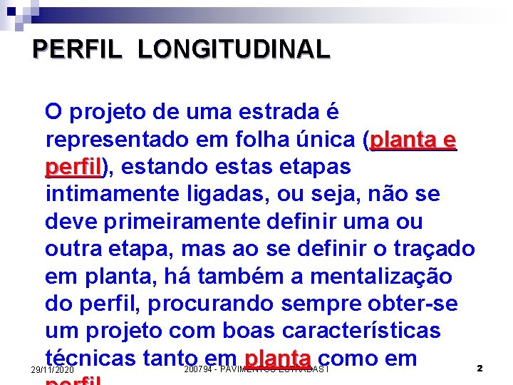 PERFIL LONGITUDINAL O projeto de uma estrada é representado em folha única (planta e