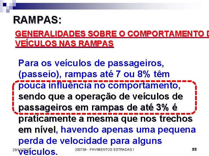 RAMPAS: GENERALIDADES SOBRE O COMPORTAMENTO D VEÍCULOS NAS RAMPAS Para os veículos de passageiros,