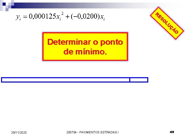 RE SO LU ÇÃ O Determinar o ponto de mínimo. 29/11/2020 200794 - PAVIMENTOS