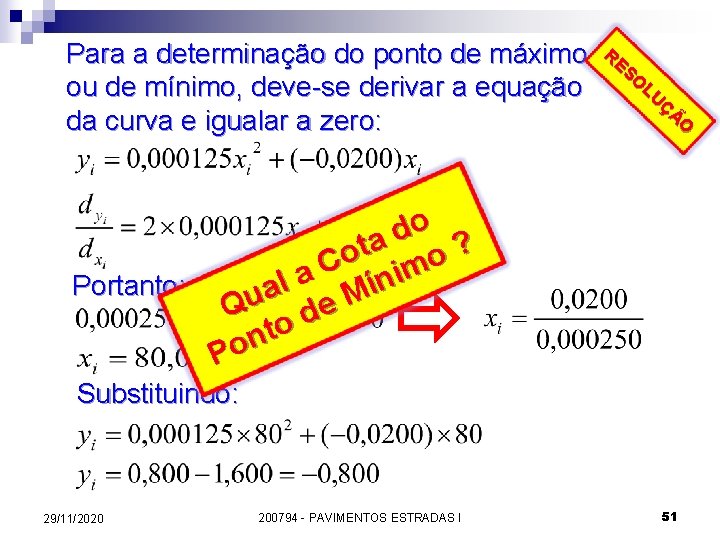 Para a determinação do ponto de máximo RES O LU ou de mínimo, deve-se