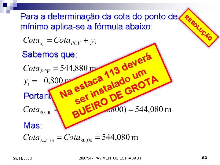 Para a determinação da cota do ponto de mínimo aplica-se a fórmula abaixo: RE