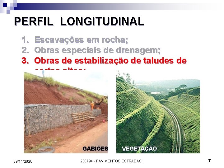 PERFIL LONGITUDINAL 1. 2. 3. Escavações em rocha; Obras especiais de drenagem; Obras de