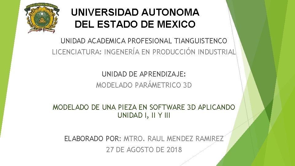 UNIVERSIDAD AUTONOMA DEL ESTADO DE MEXICO UNIDAD ACADEMICA PROFESIONAL TIANGUISTENCO LICENCIATURA: INGENERÍA EN PRODUCCIÓN