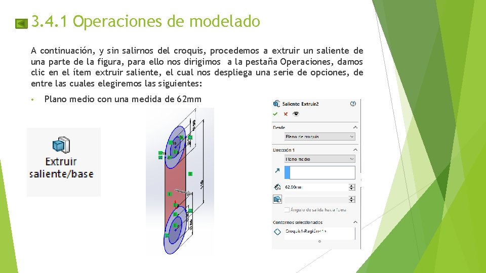 3. 4. 1 Operaciones de modelado A continuación, y sin salirnos del croquis, procedemos