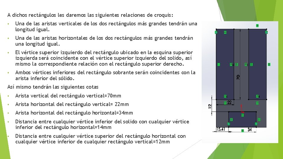 A dichos rectángulos les daremos las siguientes relaciones de croquis: • Una de las