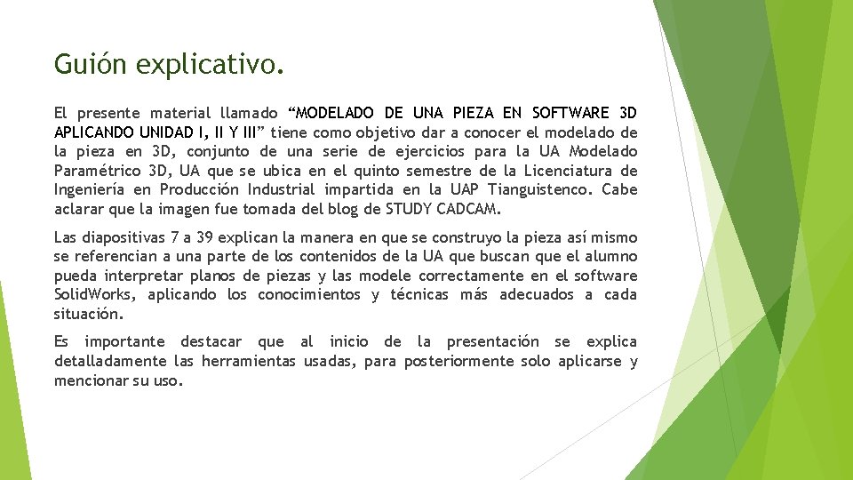 Guión explicativo. El presente material llamado “MODELADO DE UNA PIEZA EN SOFTWARE 3 D