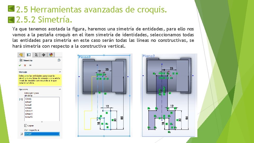 2. 5 Herramientas avanzadas de croquis. 2. 5. 2 Simetría. Ya que tenemos acotada