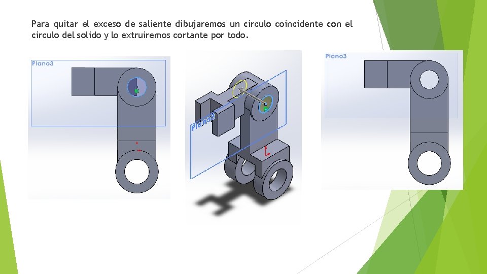 Para quitar el exceso de saliente dibujaremos un circulo coincidente con el circulo del