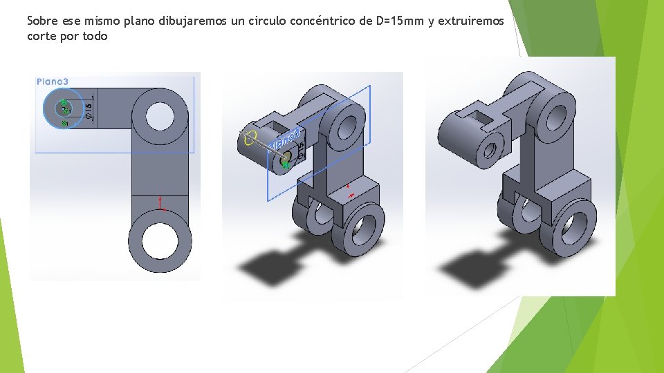 Sobre ese mismo plano dibujaremos un circulo concéntrico de D=15 mm y extruiremos corte