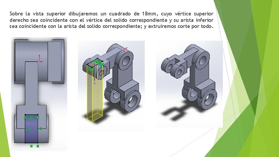 Sobre la vista superior dibujaremos un cuadrado de 18 mm, cuyo vértice superior derecho