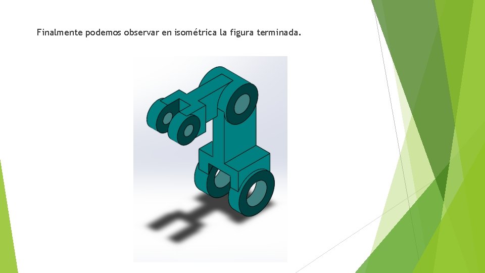 Finalmente podemos observar en isométrica la figura terminada. 