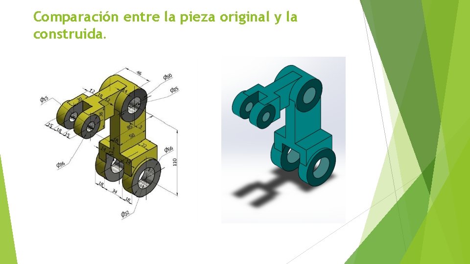 Comparación entre la pieza original y la construida. 