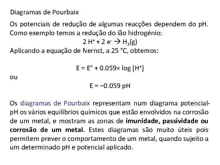 Diagramas de Pourbaix Os potenciais de redução de algumas reacções dependem do p. H.