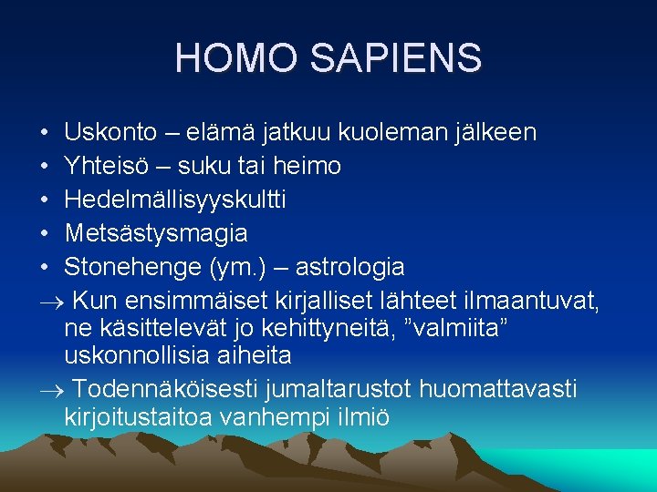 HOMO SAPIENS • Uskonto – elämä jatkuu kuoleman jälkeen • Yhteisö – suku tai