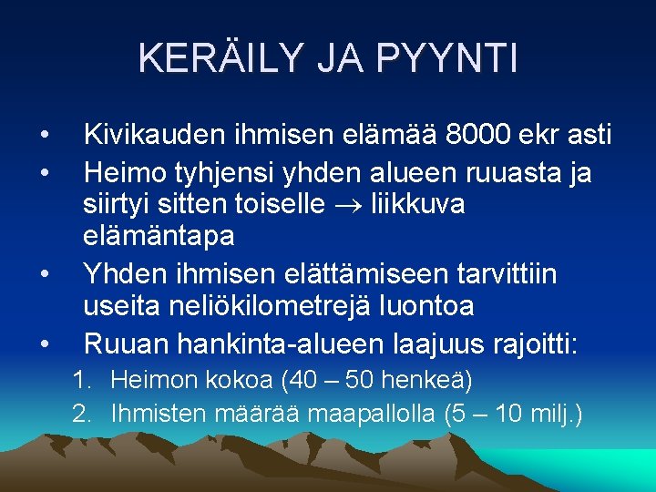 KERÄILY JA PYYNTI • • Kivikauden ihmisen elämää 8000 ekr asti Heimo tyhjensi yhden