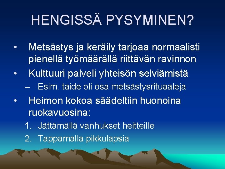 HENGISSÄ PYSYMINEN? • • Metsästys ja keräily tarjoaa normaalisti pienellä työmäärällä riittävän ravinnon Kulttuuri