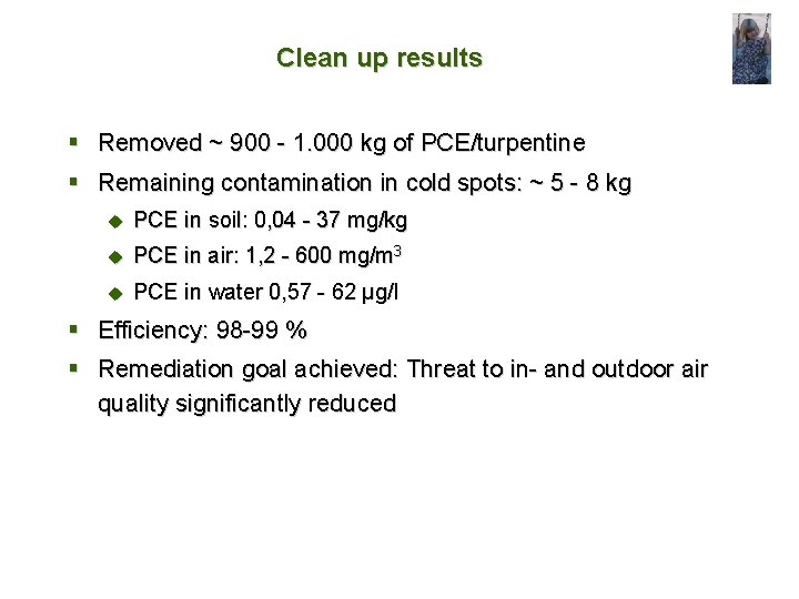 Clean up results § Removed ~ 900 - 1. 000 kg of PCE/turpentine §