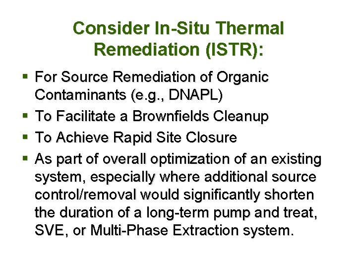 Consider In-Situ Thermal Remediation (ISTR): § For Source Remediation of Organic Contaminants (e. g.