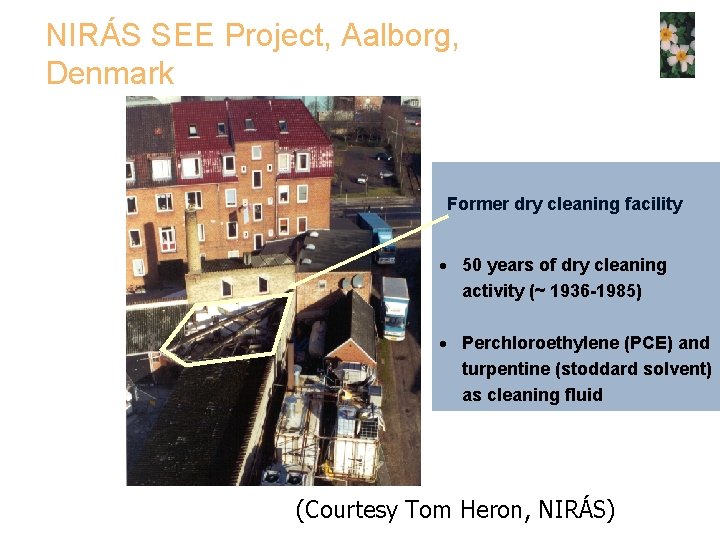 NIRÁS SEE Project, Aalborg, Denmark Former dry cleaning facility 50 years of dry cleaning
