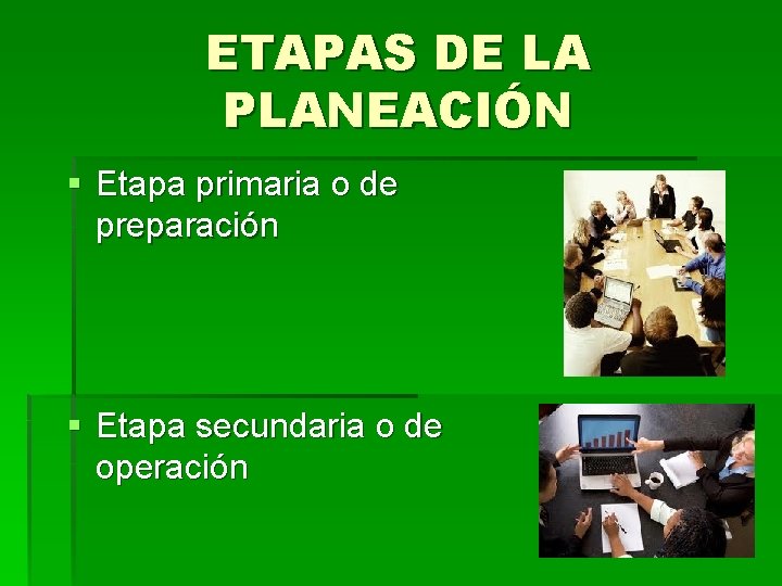 ETAPAS DE LA PLANEACIÓN § Etapa primaria o de preparación § Etapa secundaria o