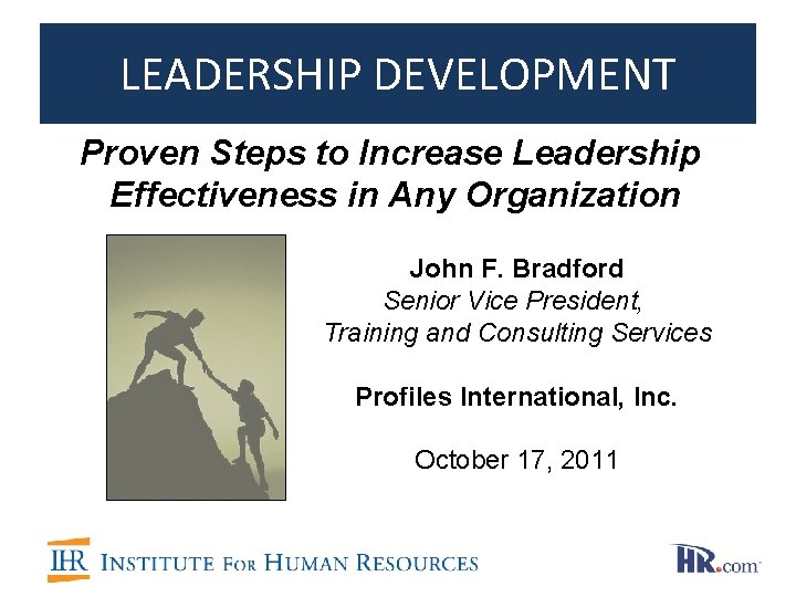 LEADERSHIP DEVELOPMENT Proven Steps to Increase Leadership Effectiveness in Any Organization John F. Bradford