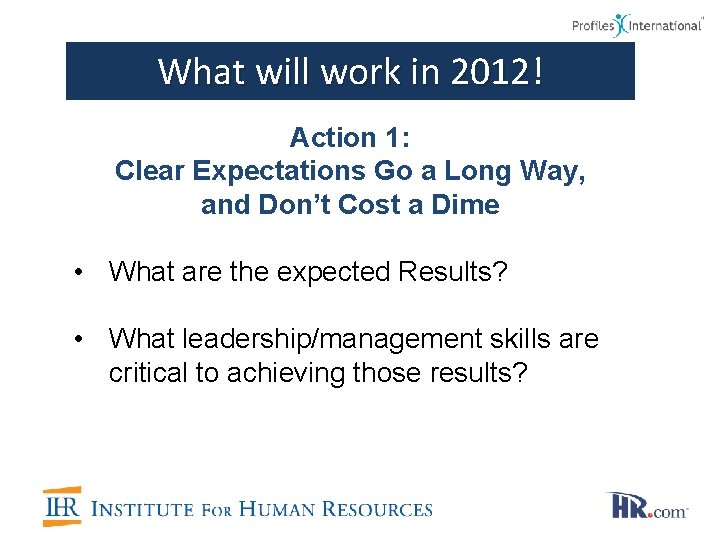 What will work in 2012! Action 1: Clear Expectations Go a Long Way, and